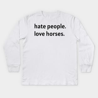 Hate People. Love Horses. (Black Text) Kids Long Sleeve T-Shirt